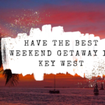 Have the Best Weekend Getaway in Key West Travel Guide