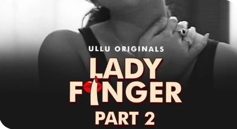 Lady Finger Part 2 Web Series (2022) Ullu